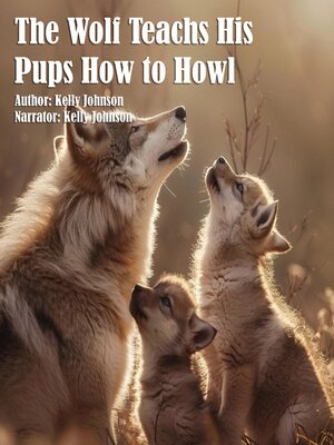cover image of The Wolf Teaches His Pups How to Howl